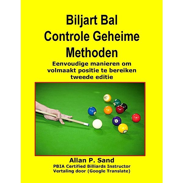 Biljart Bal Controle Geheime Methoden - Eenvoudige manieren om volmaakt positie te bereiken tweede editie, Allan P. Sand