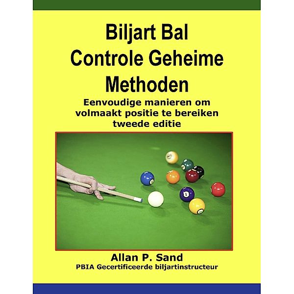 Biljart Bal Controle Geheime Methoden - Eenvoudige manieren om volmaakt positie te bereiken tweede editie, Allan P. Sand