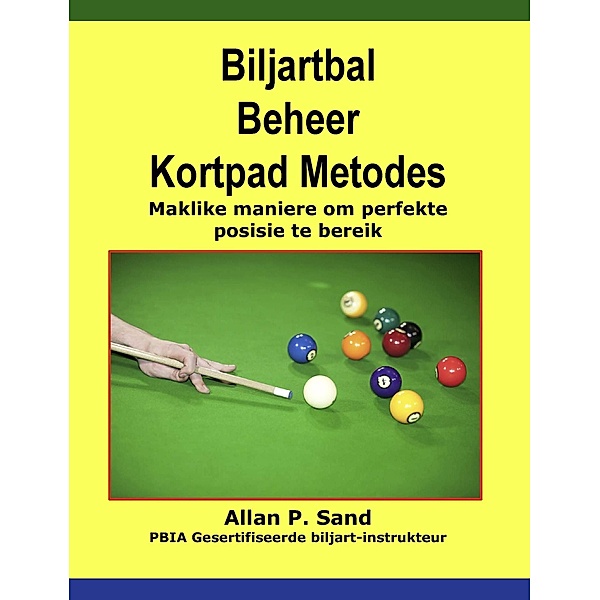 Biljartbal Beheer Kortpad Metodes - Maklike maniere om perfekte posisie te bereik, Allan P. Sand