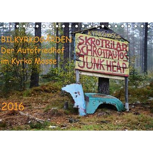 BILKYRKOGÅRDEN Der Autofriedhof im Kyrkö Mosse (Tischkalender 2016 DIN A5 quer), Harald Klein