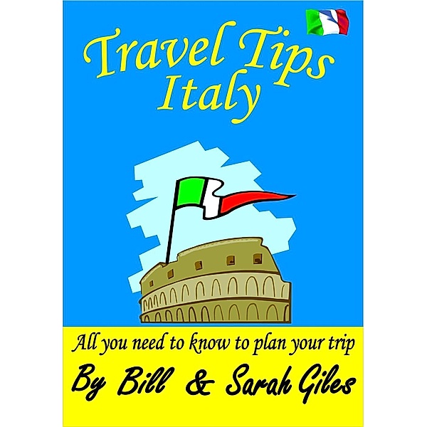 Bill and Sarah Giles Travel Books.: Travel Tips Italy; (Bill and Sarah Giles Travel Books., #9), Bill Giles, Sarah Giles