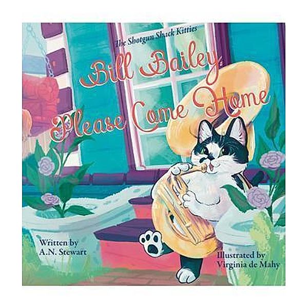 Bill Bailey, Please Come Home / The Shotgun Shack Kitties Bd.1, A. N. Stewart