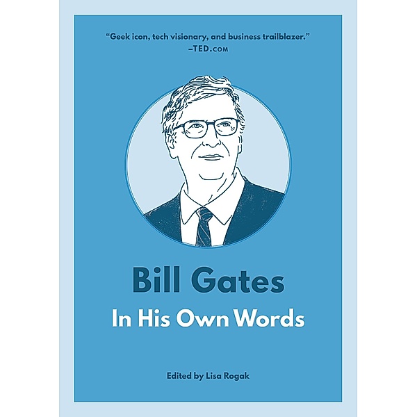Bill Gates: In His Own Words / In Their Own Words, Lisa Rogak