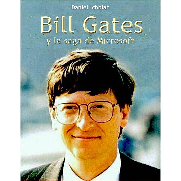 Bill Gates y la saga de Microsoft, Daniel Ichbiah