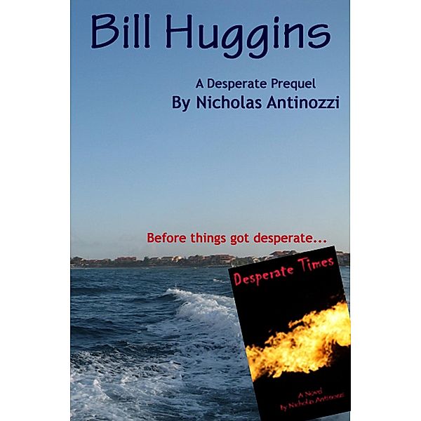 Bill Huggins - A Desperate prequel, Nicholas Antinozzi