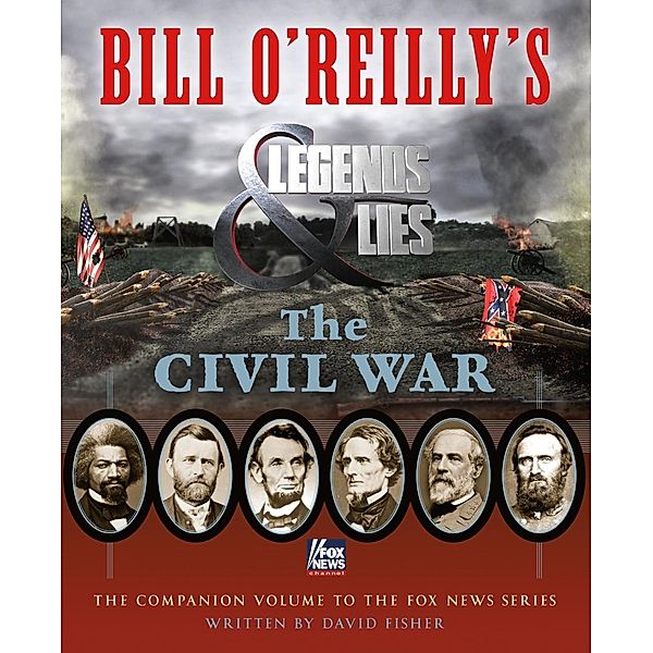 Bill O'Reilly's Legends and Lies: The Civil War / Bill O'Reilly's Legends and Lies, David Fisher