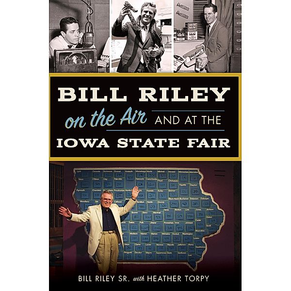 Bill Riley on the Air and at the Iowa State Fair, Bill Riley Sr.