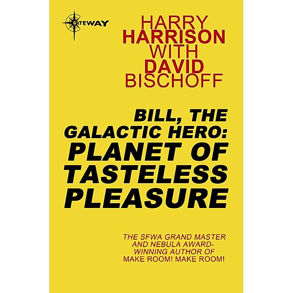 Bill, the Galactic Hero: Planet of Tasteless Pleasure / BILL THE GALACTIC HERO, Harry Harrison, David Bischoff