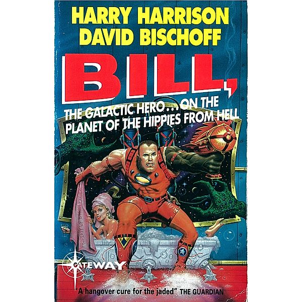 Bill, the Galactic Hero: Planet of the Hippies from Hell / BILL THE GALACTIC HERO, Harry Harrison, David Bischoff