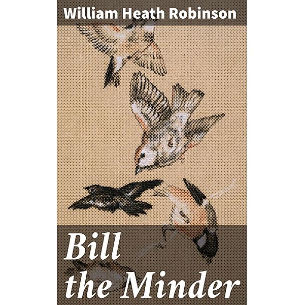 Bill the Minder, William Heath Robinson