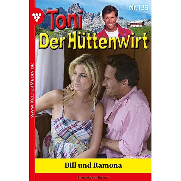 Bill und Ramona / Toni der Hüttenwirt Bd.135, Friederike von Buchner