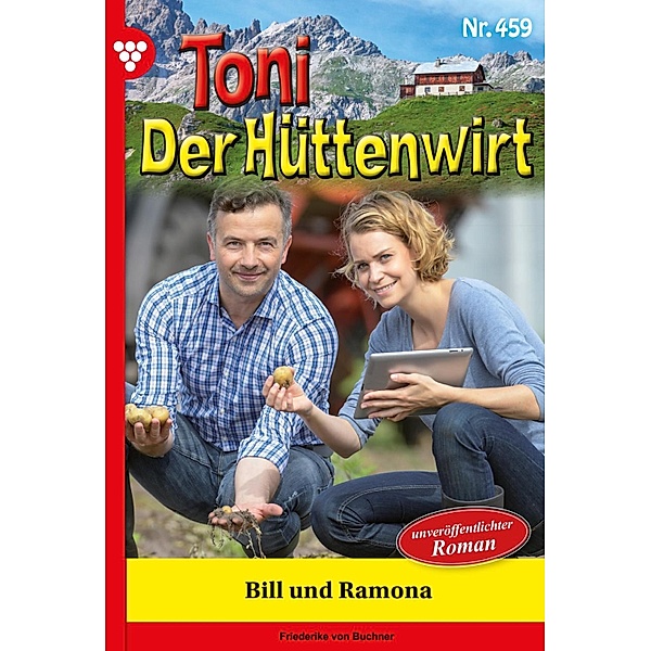 Bill und Ramona / Toni der Hüttenwirt Bd.459, Friederike von Buchner