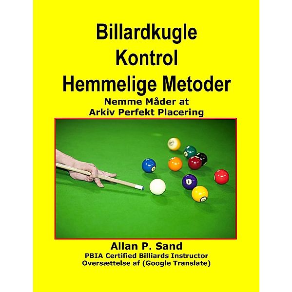Billardkugle Kontrol Hemmelige Metoder - Nemme Måder at Arkiv Perfekt Placering, Allan P. Sand