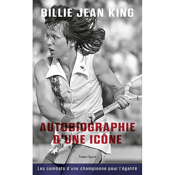 Billie Jean King : Autobiographie d'une icône / Tennis, Billie Jean King