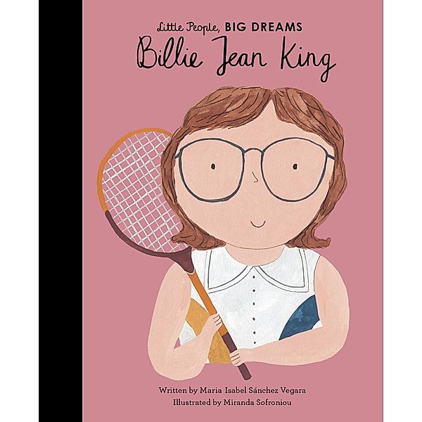 Billie Jean King / Little People, BIG DREAMS, Maria Isabel Sanchez Vegara