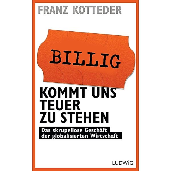 Billig kommt uns teuer zu stehen, Franz Kotteder