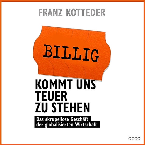 Billig kommt uns teuer zu stehen, Franz Kotteder