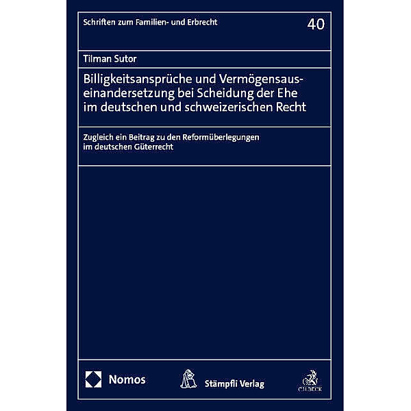 Billigkeitsansprüche und Vermögensauseinandersetzung bei Scheidung der Ehe im deutschen und schweizerischen Recht, Tilman Sutor