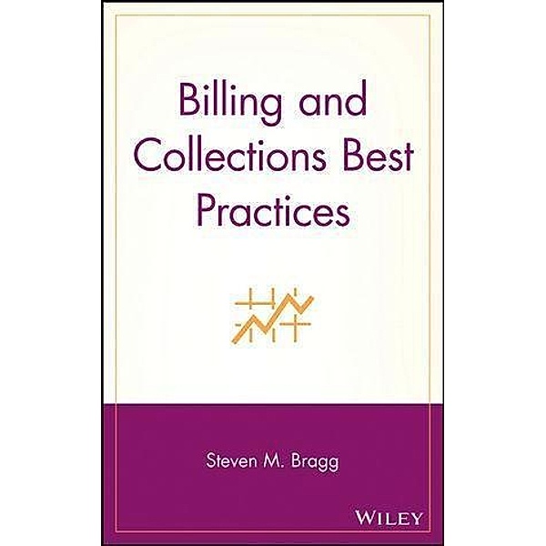 Billing and Collections Best Practices, Steven M. Bragg