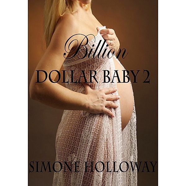 Billion Dollar Baby: Billion Dollar Baby 2 (Billionaire Breeding), Simone Holloway