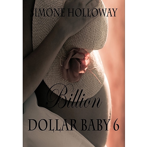 Billion Dollar Baby: Billion Dollar Baby 6 (Billionaire Breeding), Simone Holloway