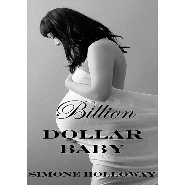 Billion Dollar Baby: Billion Dollar Baby (Billionaire Breeding), Simone Holloway