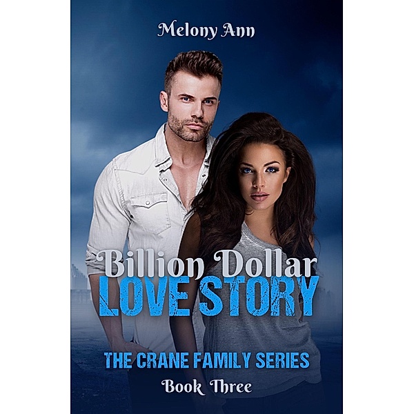 Billion Dollar Love Story (The Crane Family Series, #3) / The Crane Family Series, Melony Ann