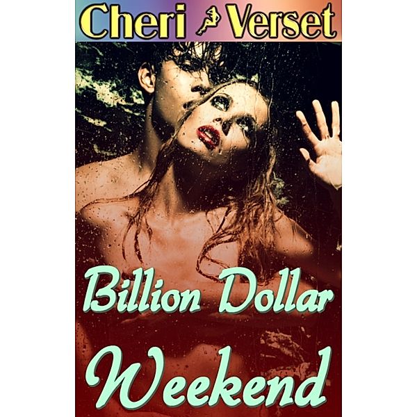 Billion Dollar Weekend (billionaire erotic romance novella), Cheri Verset