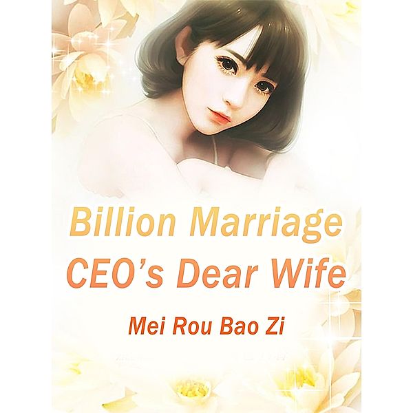 Billion Marriage: CEO's Dear Wife, Mei RouBaoZi