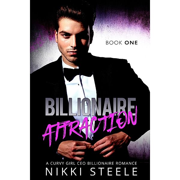 Billionaire Attraction Book One / Billionaire Attraction, Nikki Steele