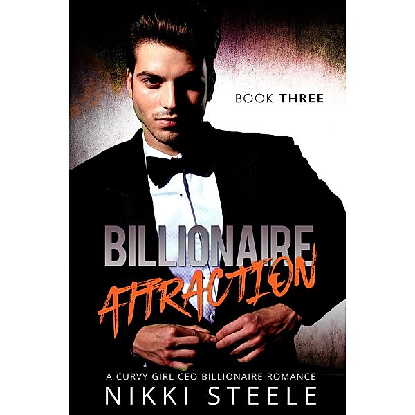 Billionaire Attraction Book Three / Billionaire Attraction, Nikki Steele