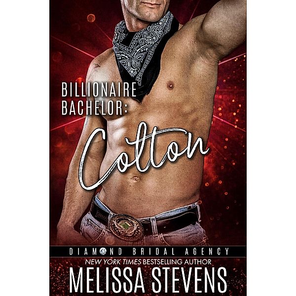 Billionaire Bachelor: Colton (Diamond Bridal Agency, #6) / Diamond Bridal Agency, Melissa Stevens