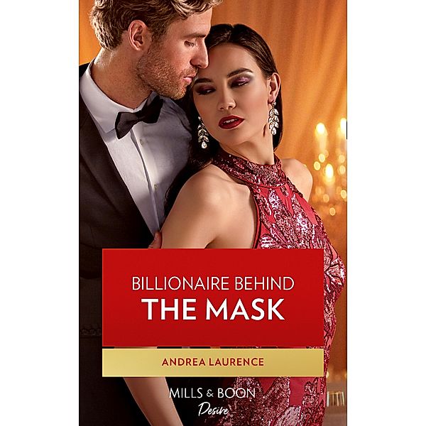 Billionaire Behind The Mask (Mills & Boon Desire) (Texas Cattleman's Club: Rags to Riches, Book 5) / Mills & Boon Desire, Andrea Laurence