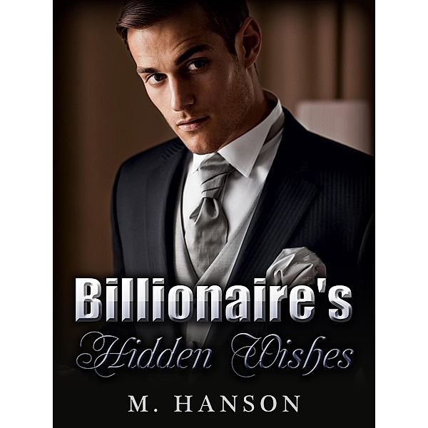 Billionaire: Billionaire's Hidden Wishes / Billionaire, M. Hanson