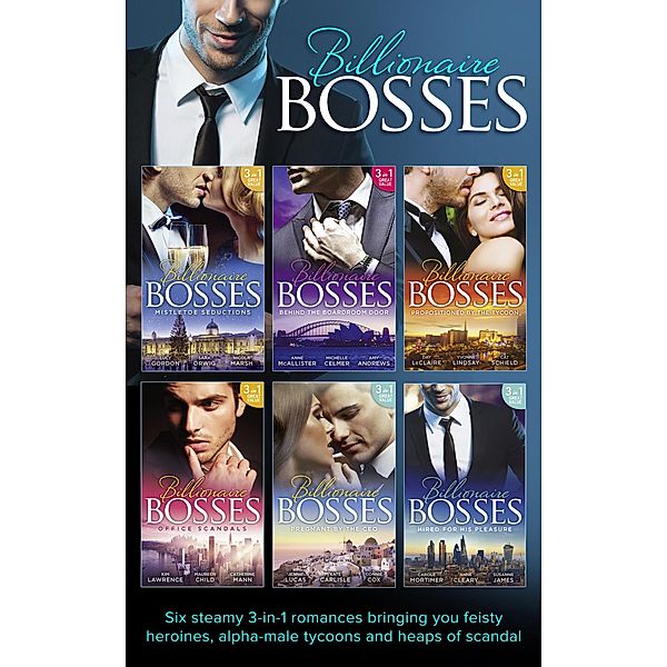 Billionaire Bosses Collection / Mills & Boon - Series eBook - Modern, Lucy Gordon, Kim Lawrence, Kate Carlisle, Maureen Child, Anna Cleary, Connie Cox, Susanne James, Jennie Lucas, Catherine Mann, Carole Mortimer, Sara Orwig, Nicola Marsh, Anne Mcallister, Michelle Celmer, Amy Andrews, Day Leclaire, Yvonne Lindsay, Cat Schield