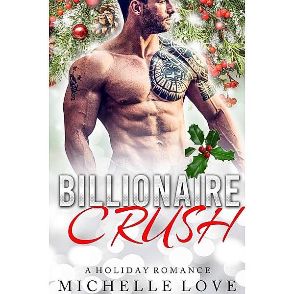 Billionaire Crush: A Holiday Romance, Michelle Love