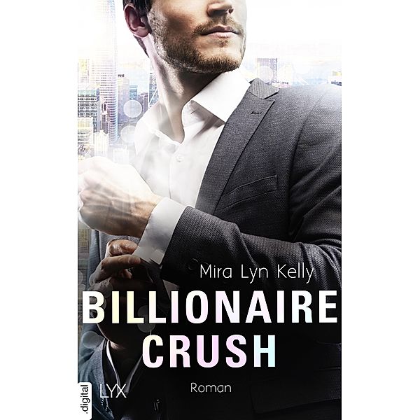 Billionaire Crush / Back to You Bd.1, Mira Lyn Kelly