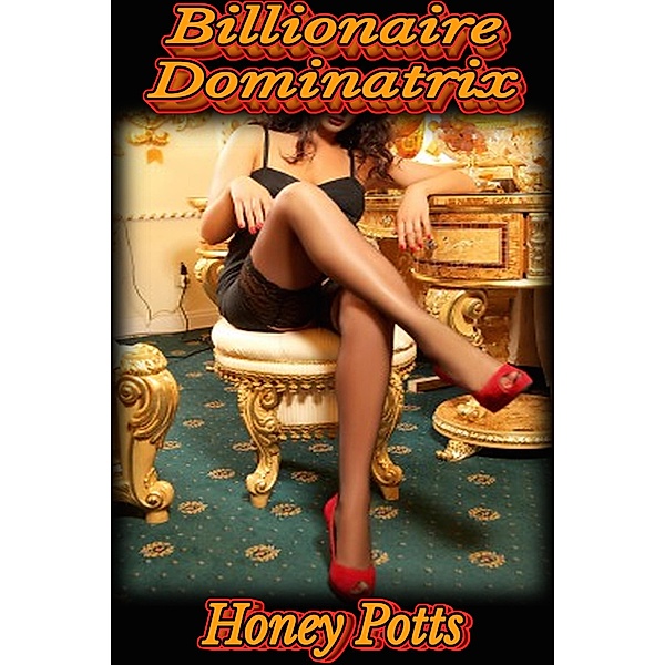 Billionaire Dominatrix, Honey Potts