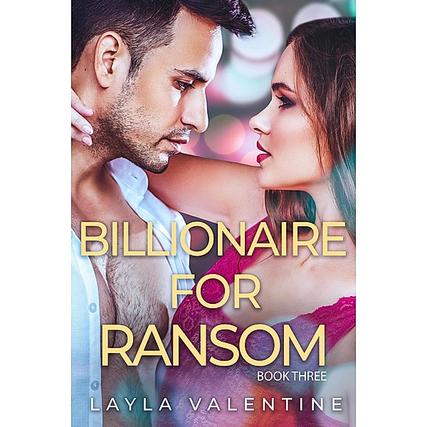 Billionaire For Ransom (Book Three) / Billionaire For Ransom, Layla Valentine