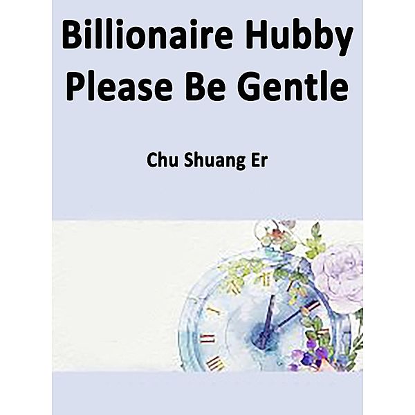 Billionaire Hubby, Please Be Gentle / Funstory, Chu ShuangEr