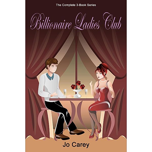 Billionaire Ladies Club: The Complete 3-Book Series, Jo Carey