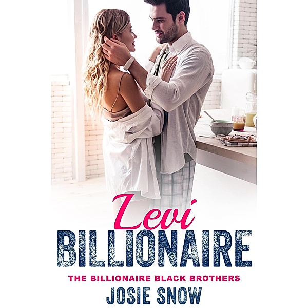 Billionaire Levi (Billionaire Black Brothers, #8) / Billionaire Black Brothers, Josie Snow