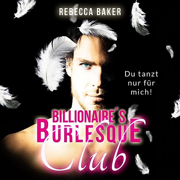 Billionaire Lovestories - 1 - Billionaire's Burlesque Club, Rebecca Baker