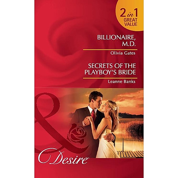 Billionaire, M.d. / Secrets Of The Playboy's Bride: Billionaire, M.D. / Secrets of the Playboy's Bride (Mills & Boon Desire), Olivia Gates, Leanne Banks