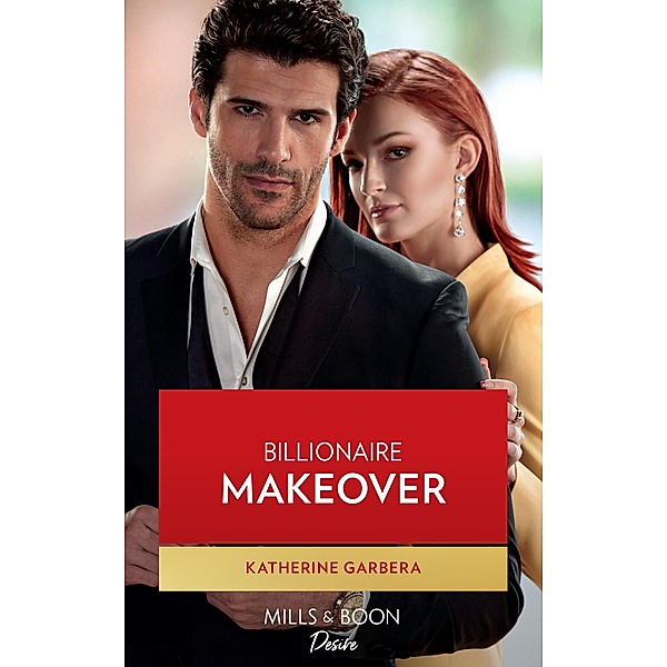 Billionaire Makeover (The Image Project, Book 1) (Mills & Boon Desire), Katherine Garbera