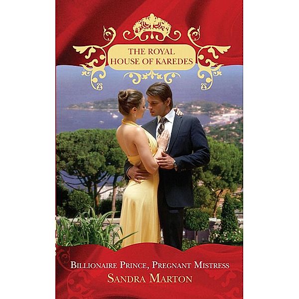 Billionaire Prince, Pregnant Mistress (The Royal House of Karedes, Book 1), Sandra Marton