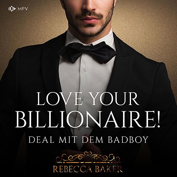 Billionaire Romance - 4 - Love your Billionaire: Deal mit dem Badboy, Rebecca Baker