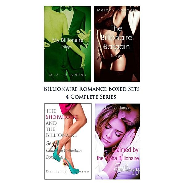 Billionaire Romance Boxed Sets: My Billionaire\The Billionaire Bargain\The Shopaholic and the Billionaire\Claimed by the Alpha Billionaire (4 Complete Series), Elannah James, Danielle Jamesen, Melody Sanders, M.J. Bradley