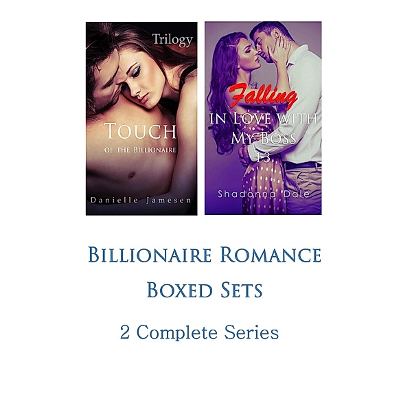 Billionaire Romance Boxed Sets: Touch of the Billionaire\Falling in Love with My Boss (2 Complete Series), Danielle Jamesen, Shadonna Dale