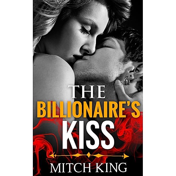 Billionaire Romance: The Billionaire's Kiss (Billionaire Romance), Mitch King